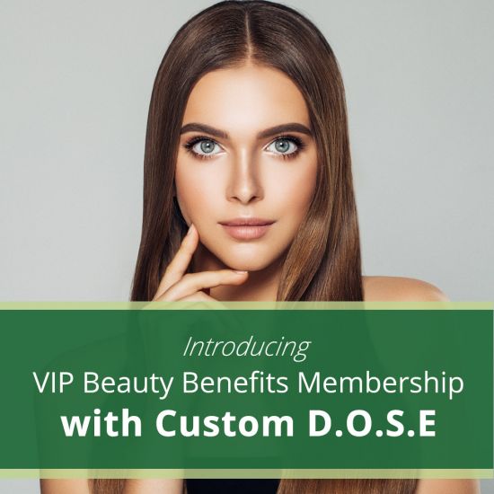 VIP Beauty Benefits Membership with Custom D.O.S.E.
