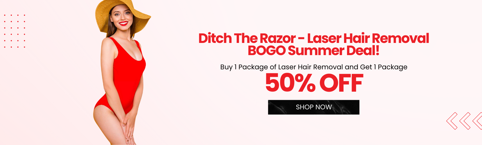 Buy 1 Package of Laser Hair Removal and Get 1 Package 50% OFF