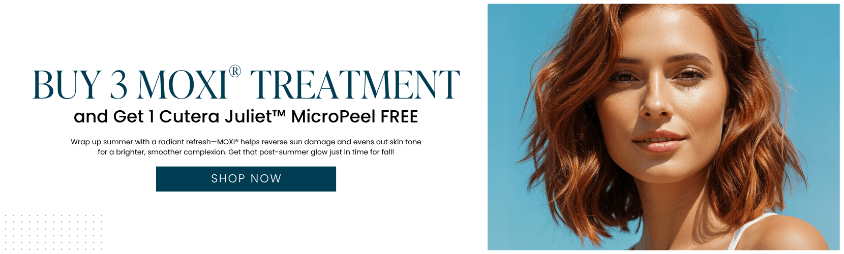 Buy 3 MOXI® Treatment and Get 1 Cutera Juliet™ MicroPeel FREE
