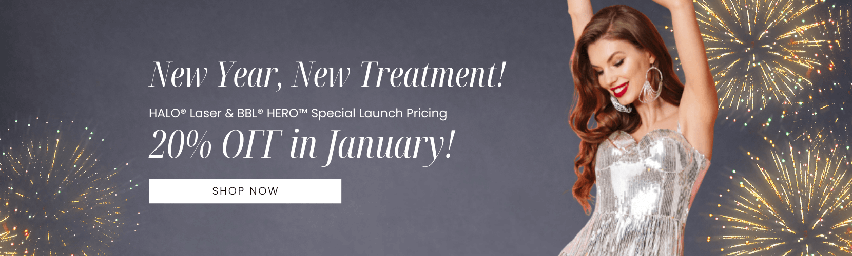 New Year, New Treatment! HALO® Laser & BBL® HERO™ Special Launch Pricing 20% OFF in January!