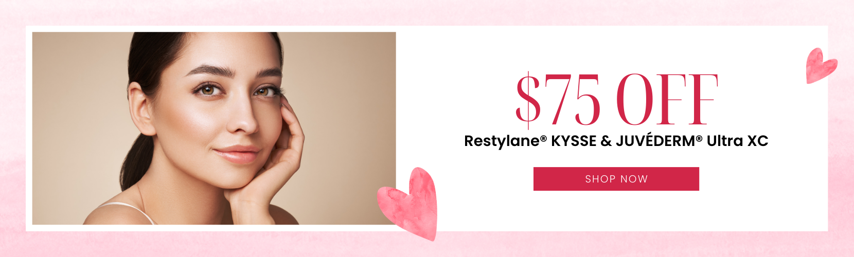$75 OFF Restylane® KYSSE & JUVÉDERM® Ultra XC