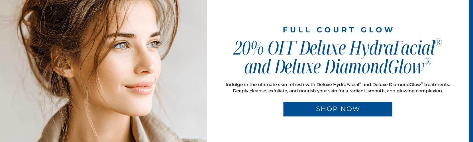 20% OFF Deluxe HydraFacial® and Deluxe DiamondGlow®