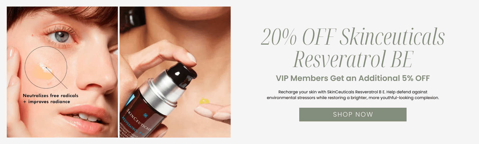 20% OFF Skinceuticals Resveratrol BE VIP Members Get an Additional 5% OFF