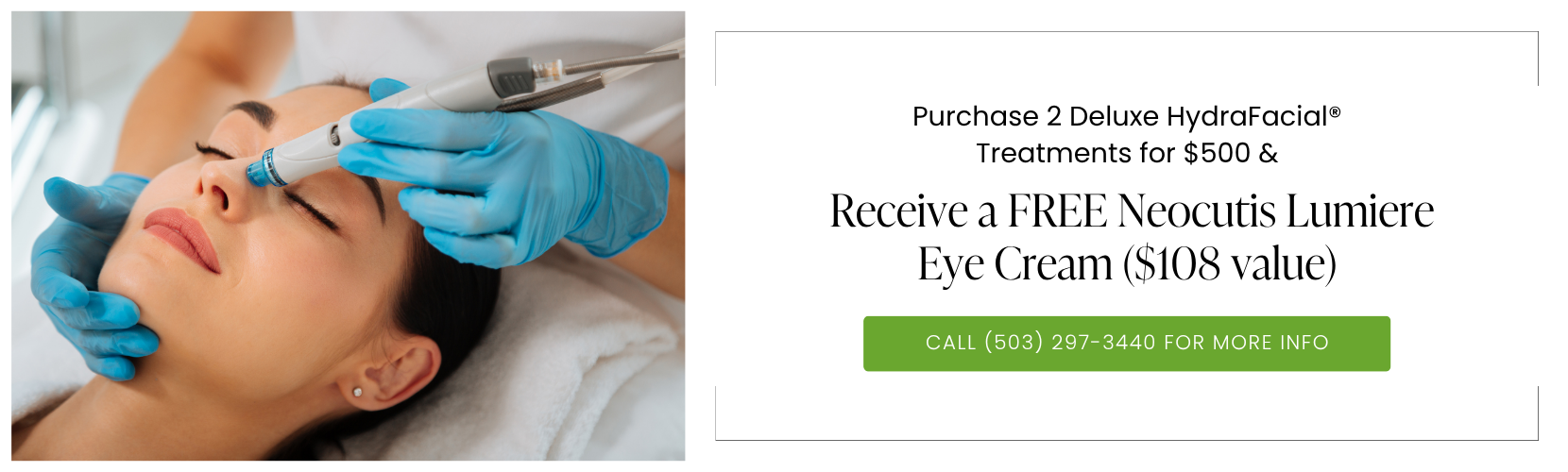Purchase 2 Deluxe HydraFacial® Treatments for $500 & Receive a FREE Neocutis Lumiere Eye Cream ($108 value)