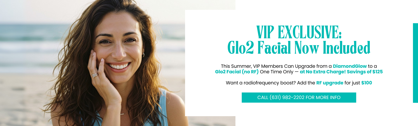 VIP Members Can Upgrade from a DiamondGlow to a Glo2 Facial (no RF) One Time Only — at No Extra Charge! Savings of $125