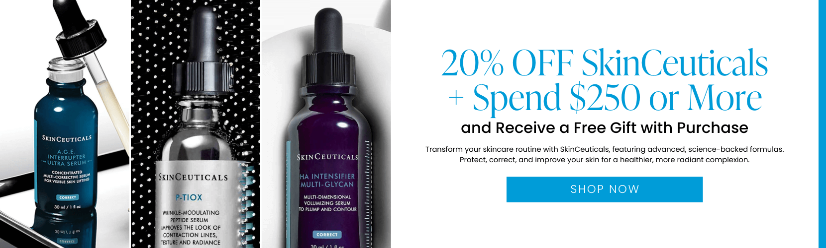 20% OFF SkinCeuticals + Spend $250 or More and Receive a Free Gift with Purchase