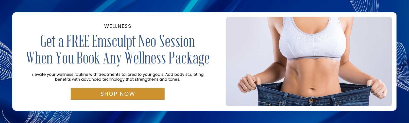 Get a FREE Emsculpt Neo Session When You Book Any Wellness Package