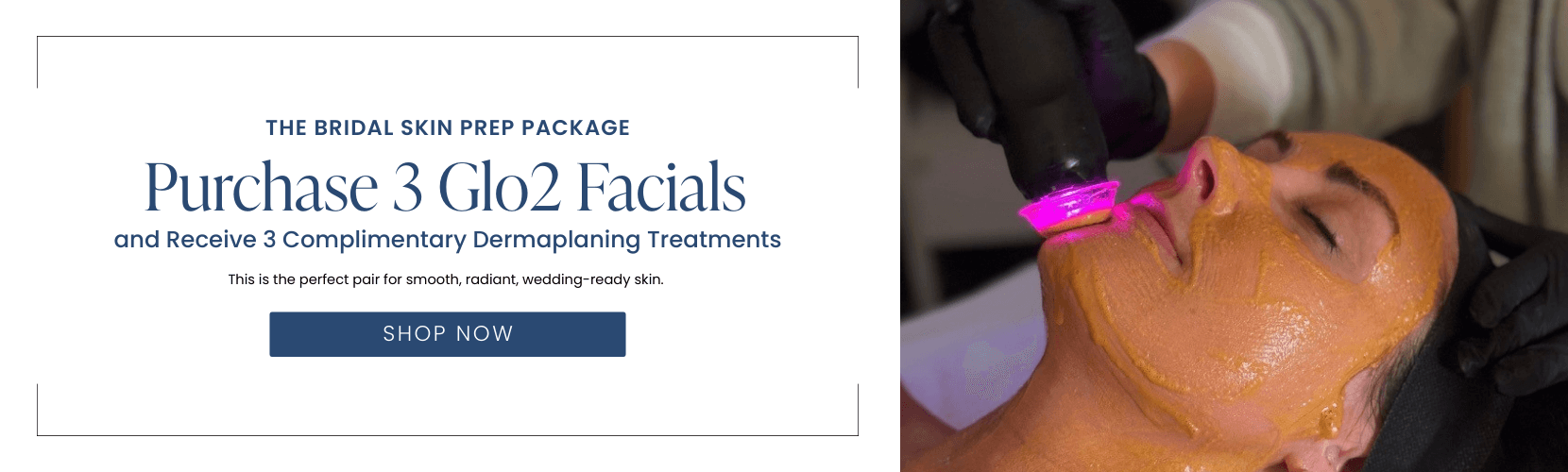Purchase 3 Glo2 Facials and Receive 3 Complimentary Dermaplaning Treatments
